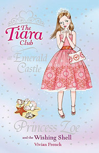 The Tiara Club: Princess Zoe and the Wishing Shell 