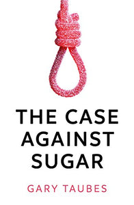 The Case Against Sugar 