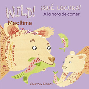 WILD! Mealtime/¡QUÉ LOCURA! A la hora de comer 