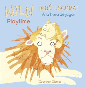 WILD! Playtime/¡QUÉ LOCURA! A la hora de jugar 