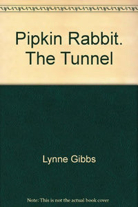 Pipkin Rabbit. The Tunnel 