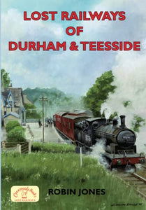 Lost Railways of Durham & Teesside 