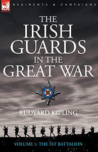 The Irish Guards in the Great War - volume 1 - The First Battalion 