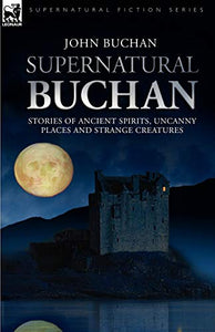 Supernatural Buchan - Stories of ancient spirits uncanny places and strange creatures 