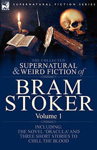 The Collected Supernatural and Weird Fiction of Bram Stoker 