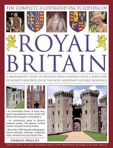 The Complete Illustrated Encyclopedia of Royal Britain 