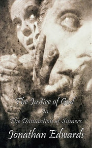 The Justice of God in the Damnation of Sinners 