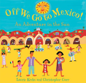 Off We Go to Mexico: An Adventure in the Sun 