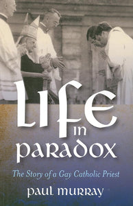 Life in Paradox – The Story of a Gay Catholic Priest 