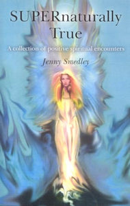 SUPERnaturally True – A collection of positive spiritual encounters 