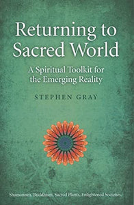 Returning to Sacred World – A Spiritual Toolkit for the Emerging Reality 