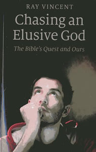 Chasing an Elusive God – The Bible`s Quest and Ours 