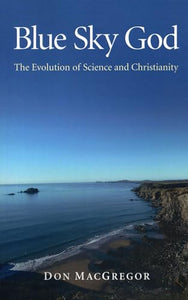 Blue Sky God – The Evolution of Science and Christianity 