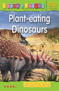 I Love Reading First Facts 250 Words: Plant-eating Dinosaurs 