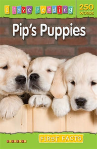 I Love Reading First Facts 250 Words: Pip's Puppies 