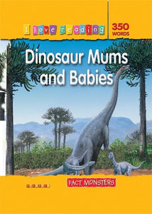 I Love Reading Fact Monsters 350 Words: Dinosaur Mums and Babies 