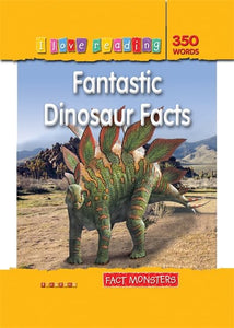 I Love Reading Fact Monsters 350 Words: Fantastic Dinosaur Facts 