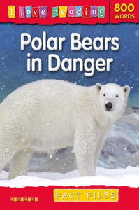 I Love Reading Fact Files 800 Words: Polar Bears in Danger 