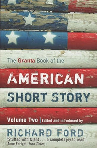 The Granta Book Of The American Short Story: Volume Two 