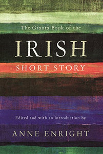 The Granta Book of the Irish Short Story 