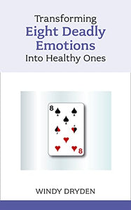 Transforming Eight Deadly Emotions into Healthy Ones 