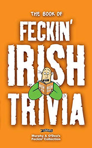 The Book of Feckin' Irish Trivia 