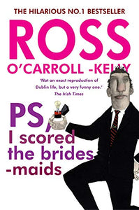 Ross O'Carroll-Kelly, PS, I scored the bridesmaids 