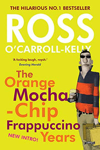 Ross O'Carroll-Kelly: The Orange Mocha-Chip Frappuccino Years 