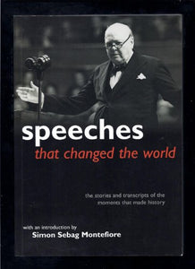 Speeches That Changed the World — The Stories and Transcripts of the Moments That Made History 