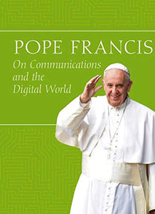 Pope Francis On Communications The Digital World 