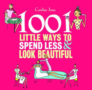 1001 Little Ways to Spend Less and Look Beautiful 