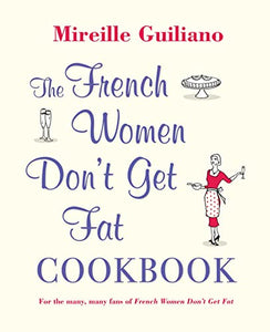 The French Women Don't Get Fat Cookbook 