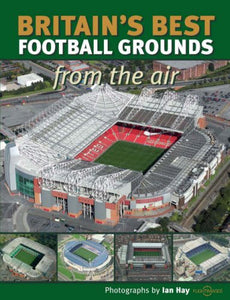 Britain's Best Football Grounds from the Air 