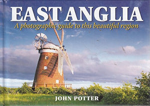 East Anglia - a Photographic Guide to This Beautiful Region 