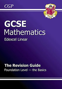 GCSE Maths Edexcel A Revision Guide - Foundation The Basics (A*-G Resits) 