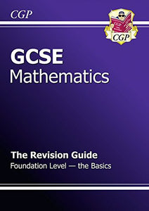 GCSE Maths Revision Guide - Foundation The Basics (A*-G Resits) 