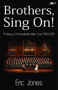 Brothers Sing on - A History of Pontarddulais Male Choir (1960-2010) 