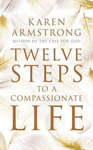 Twelve Steps to a Compassionate Life 