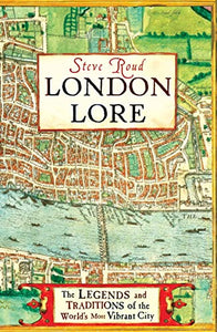 London Lore The legends and traditions of the worlds most vibran 