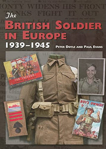 The British Soldier in Europe 1939-45 