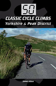 50 Classic Cycle Climbs: Yorkshire & Peak District 