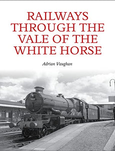 Railways Through the Vale of the White Horse 