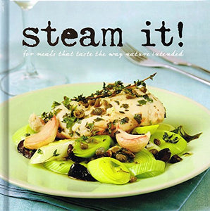 STEAM IT! FOR MEALS THAT TASTE THE WAY NATURE INTENDED 