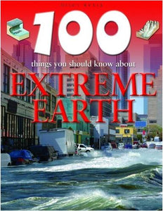 100 Things You Should Know About Extreme Earth 