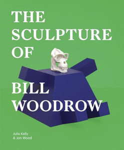 The Sculpture of Bill Woodrow 