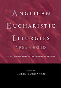 Anglican Eucharistic Liturgies 1985-2010 