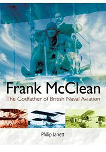 Frank Mcclean: the Godfather of British Naval Aviation 