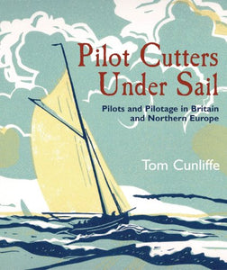 Pilot Cutters Under Sail: Pilots and Pilotage in Britain and Northern Europe 