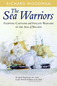 Sea Warriors: Fighting Captains and Frigate Warfare in the Age of Nelson 