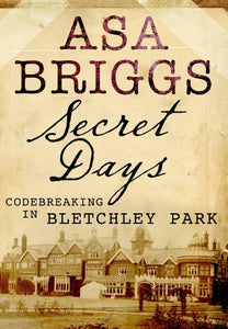 Secret Days: Codebreaking in Bletchley Park 